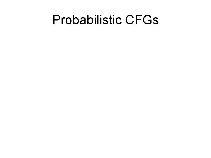 Probabilistic CFGs 