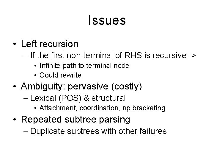 Issues • Left recursion – If the first non-terminal of RHS is recursive ->