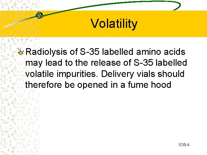 Volatility Radiolysis of S-35 labelled amino acids may lead to the release of S-35