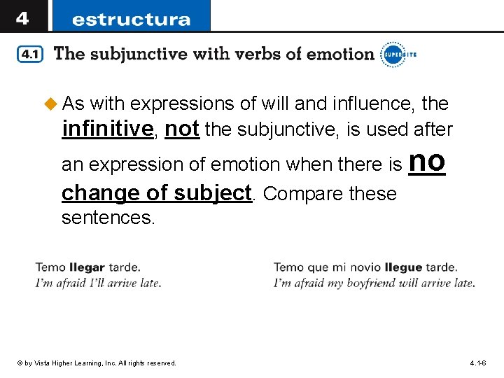 u As with expressions of will and influence, the infinitive, not the subjunctive, is