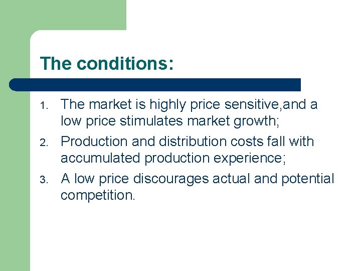 The conditions: 1. 2. 3. The market is highly price sensitive, and a low