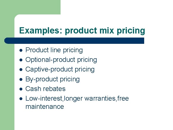Examples: product mix pricing l l l Product line pricing Optional-product pricing Captive-product pricing