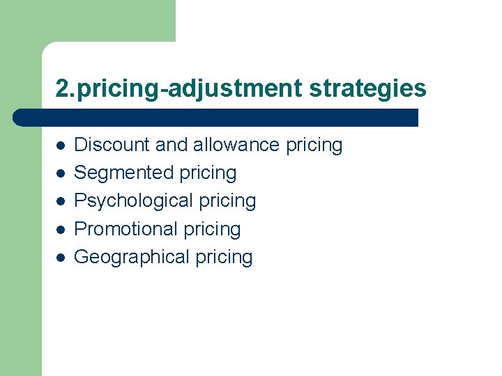 2. pricing-adjustment strategies l l l Discount and allowance pricing Segmented pricing Psychological pricing