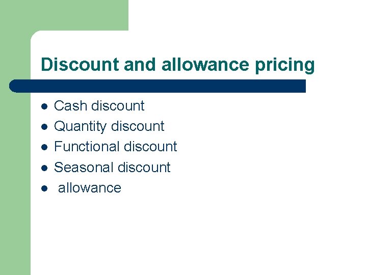 Discount and allowance pricing l l l Cash discount Quantity discount Functional discount Seasonal