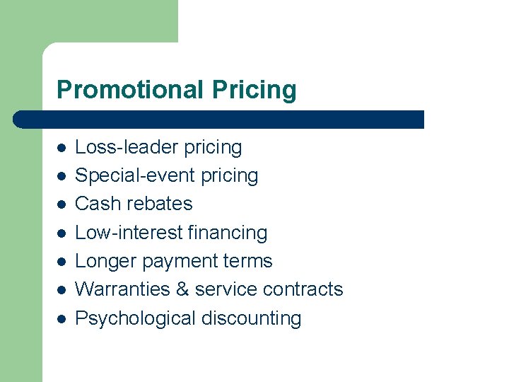 Promotional Pricing l l l l Loss-leader pricing Special-event pricing Cash rebates Low-interest financing