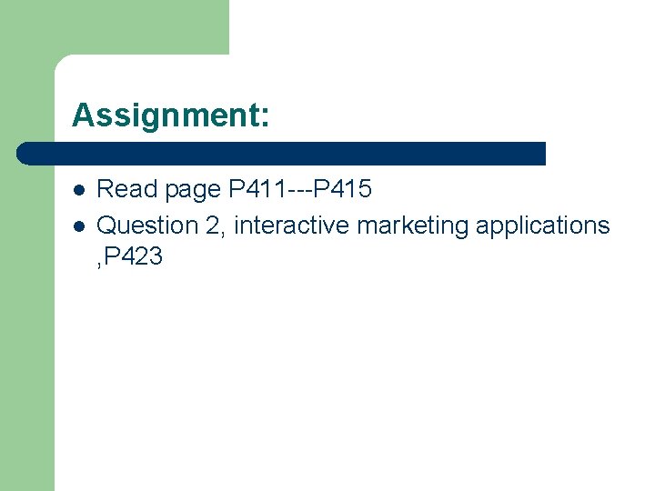 Assignment: l l Read page P 411 ---P 415 Question 2, interactive marketing applications