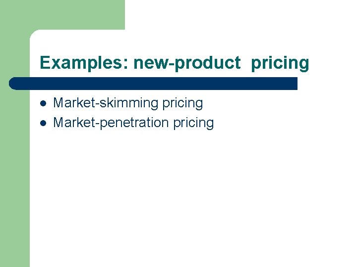 Examples: new-product pricing l l Market-skimming pricing Market-penetration pricing 