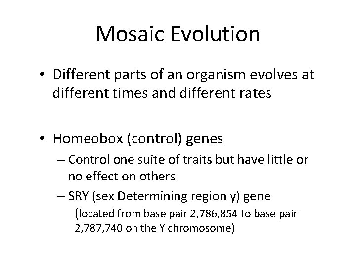 Mosaic Evolution • Different parts of an organism evolves at different times and different