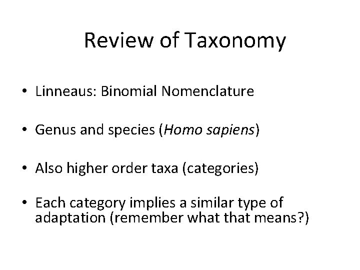 Review of Taxonomy • Linneaus: Binomial Nomenclature • Genus and species (Homo sapiens) •