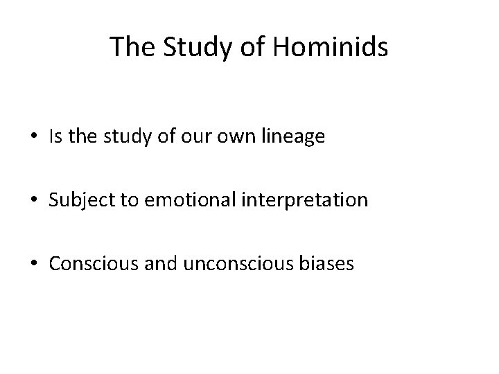 The Study of Hominids • Is the study of our own lineage • Subject