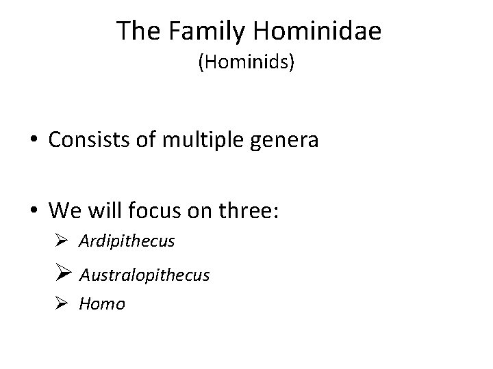 The Family Hominidae (Hominids) • Consists of multiple genera • We will focus on