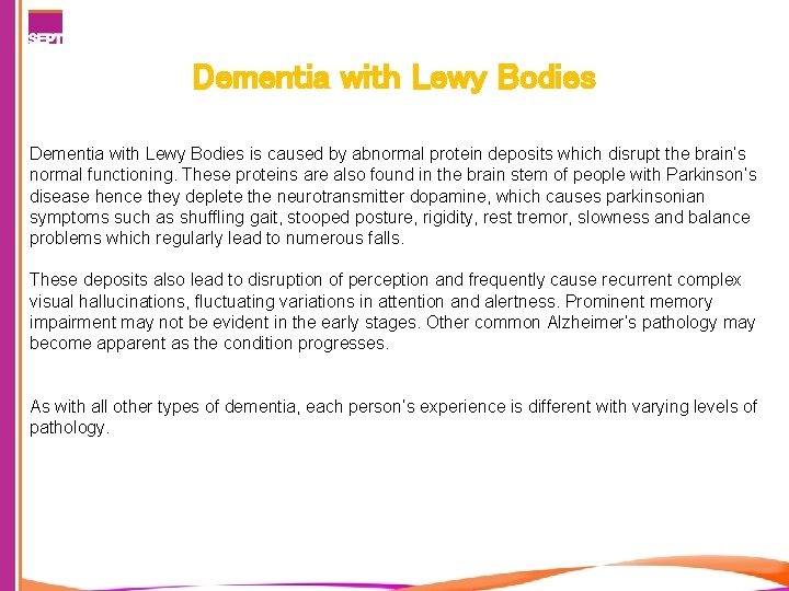 Dementia with Lewy Bodies is caused by abnormal protein deposits which disrupt the brain’s
