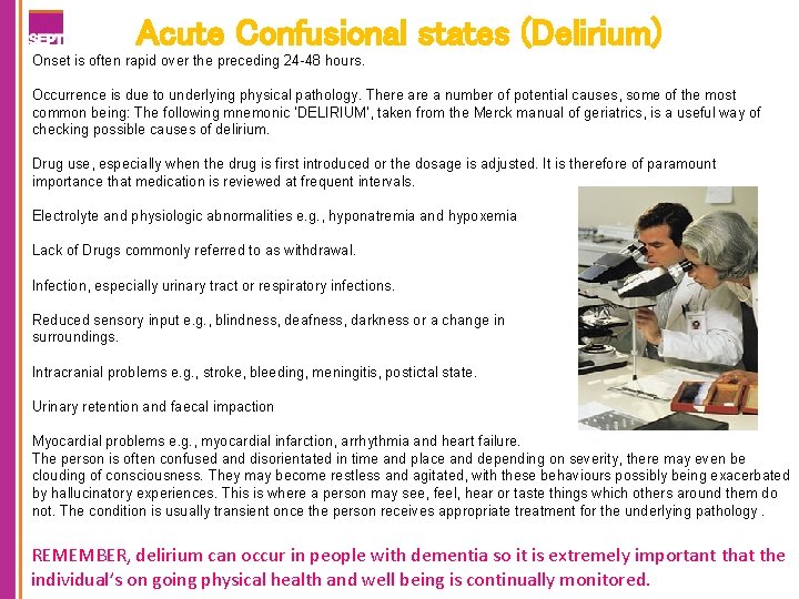 Acute Confusional states (Delirium) Onset is often rapid over the preceding 24 -48 hours.