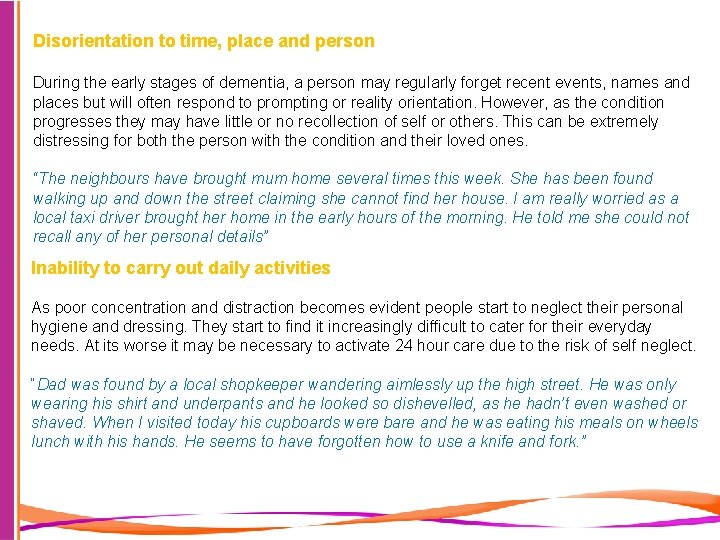 Disorientation to time, place and person During the early stages of dementia, a person