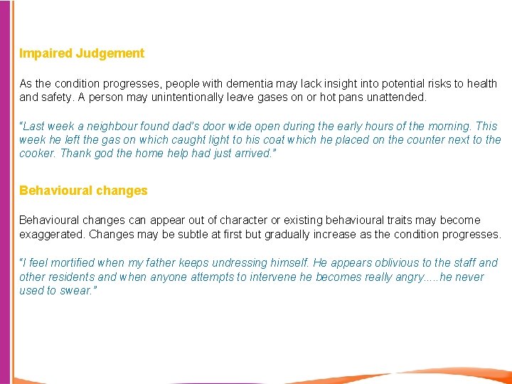 Impaired Judgement As the condition progresses, people with dementia may lack insight into potential