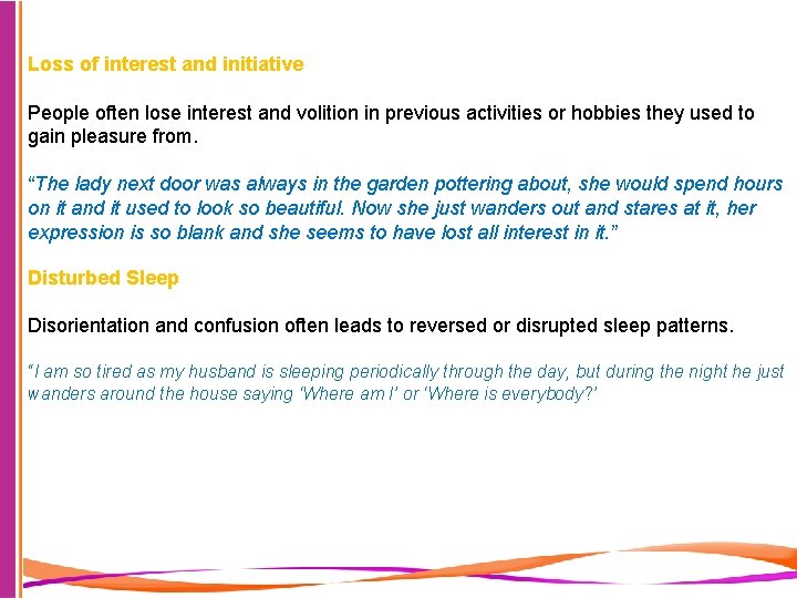 Loss of interest and initiative People often lose interest and volition in previous activities