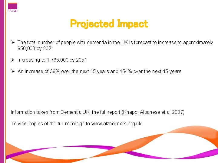 Projected Impact Ø The total number of people with dementia in the UK is