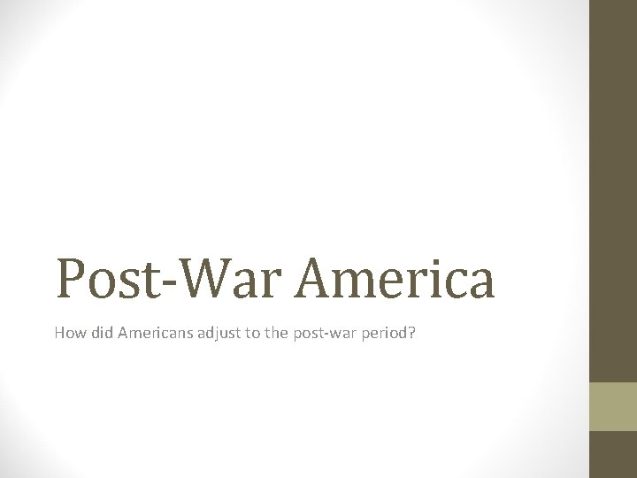 Post-War America How did Americans adjust to the post-war period? 