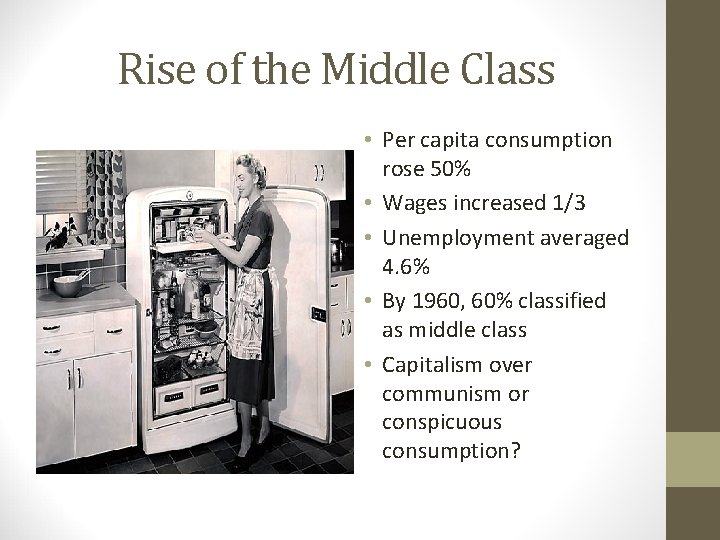 Rise of the Middle Class • Per capita consumption rose 50% • Wages increased