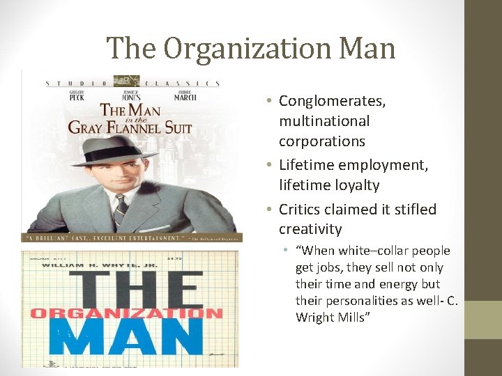 The Organization Man • Conglomerates, multinational corporations • Lifetime employment, lifetime loyalty • Critics