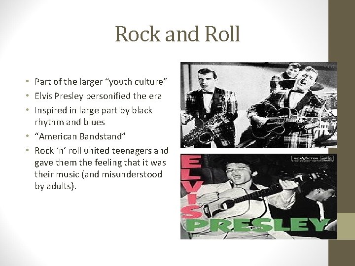 Rock and Roll • Part of the larger “youth culture” • Elvis Presley personified