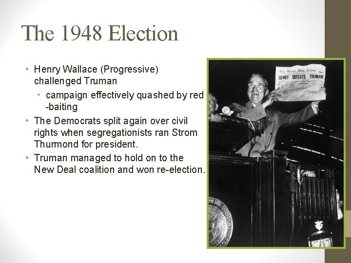 The 1948 Election • Henry Wallace (Progressive) challenged Truman • campaign effectively quashed by