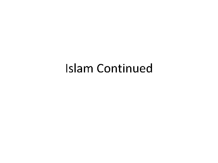 Islam Continued 