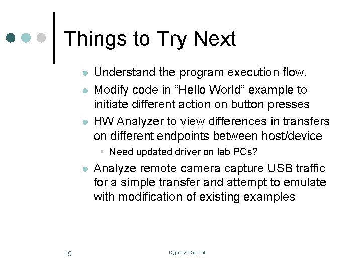 Things to Try Next l l l Understand the program execution flow. Modify code