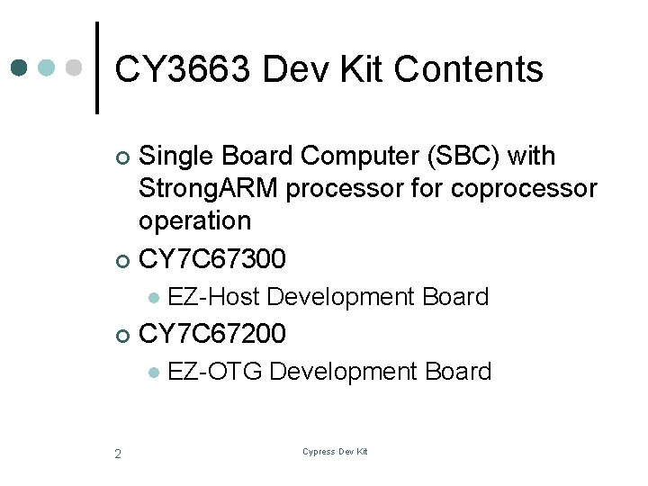 CY 3663 Dev Kit Contents Single Board Computer (SBC) with Strong. ARM processor for