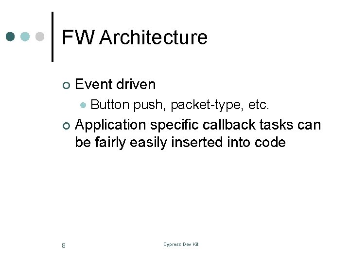 FW Architecture ¢ Event driven l ¢ 8 Button push, packet-type, etc. Application specific