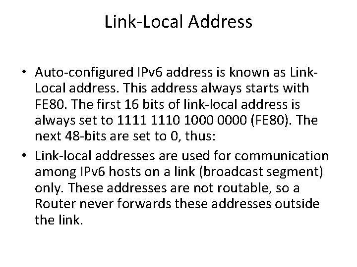 Link-Local Address • Auto-configured IPv 6 address is known as Link. Local address. This