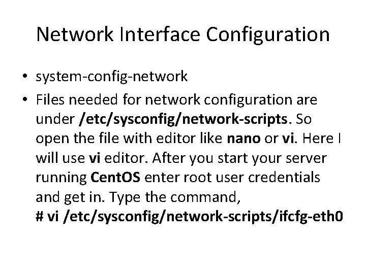 Network Interface Configuration • system-config-network • Files needed for network configuration are under /etc/sysconfig/network-scripts.