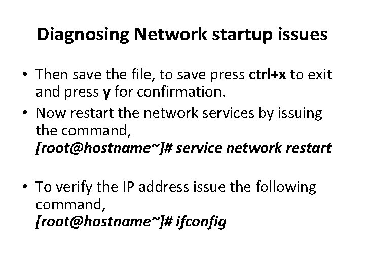 Diagnosing Network startup issues • Then save the file, to save press ctrl+x to