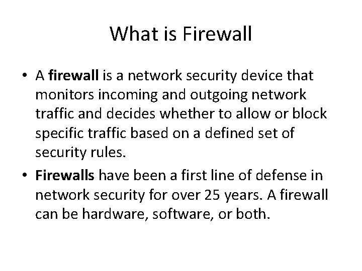What is Firewall • A firewall is a network security device that monitors incoming