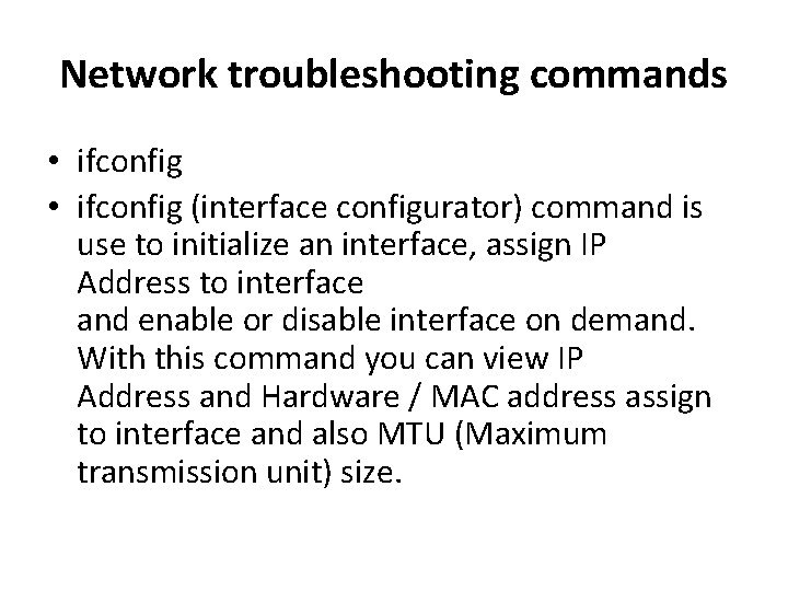 Network troubleshooting commands • ifconfig (interface configurator) command is use to initialize an interface,