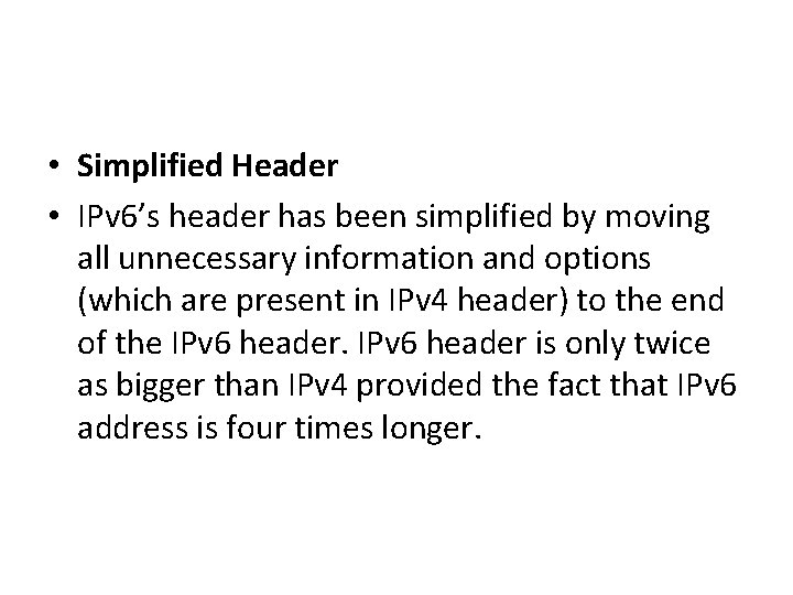  • Simplified Header • IPv 6’s header has been simplified by moving all