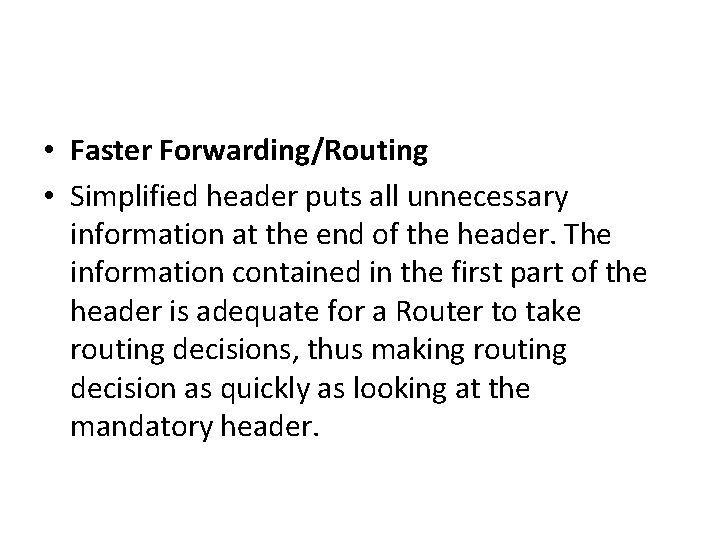  • Faster Forwarding/Routing • Simplified header puts all unnecessary information at the end