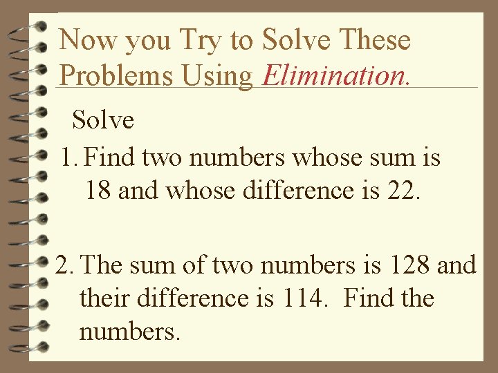 Now you Try to Solve These Problems Using Elimination. Solve 1. Find two numbers