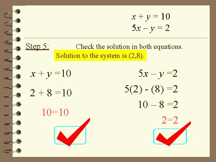 x + y = 10 5 x – y = 2 Step 5: Check
