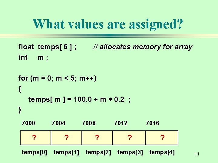 What values are assigned? float temps[ 5 ] ; int m ; // allocates