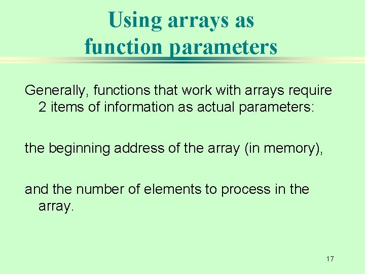 Using arrays as function parameters Generally, functions that work with arrays require 2 items