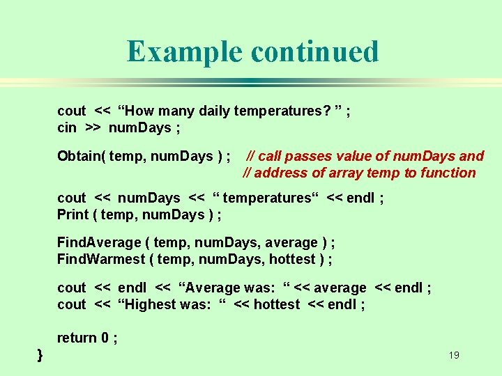 Example continued cout << “How many daily temperatures? ” ; cin >> num. Days