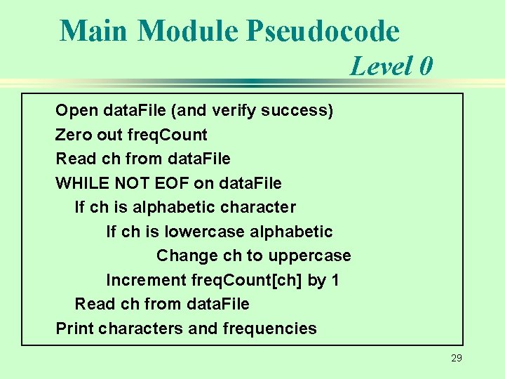 Main Module Pseudocode Level 0 Open data. File (and verify success) Zero out freq.