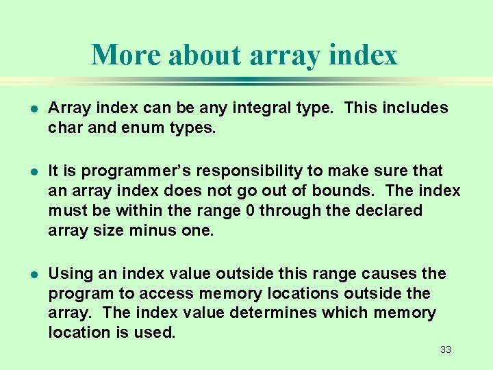 More about array index l Array index can be any integral type. This includes