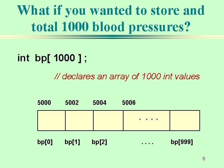 What if you wanted to store and total 1000 blood pressures? int bp[ 1000
