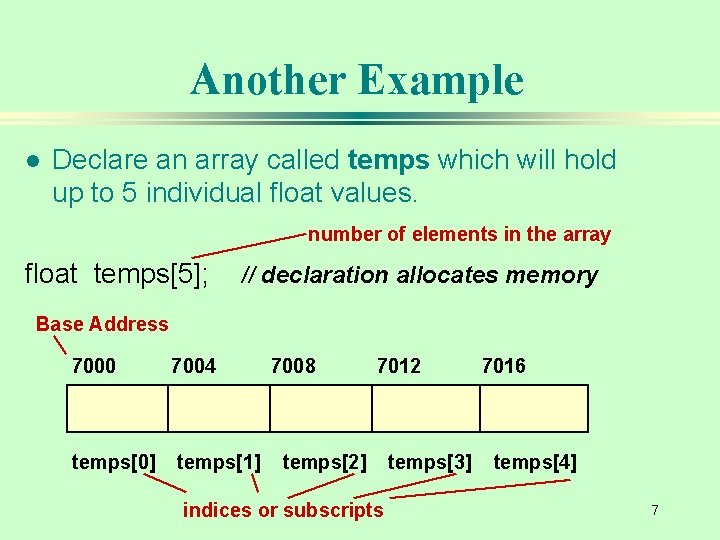 Another Example l Declare an array called temps which will hold up to 5