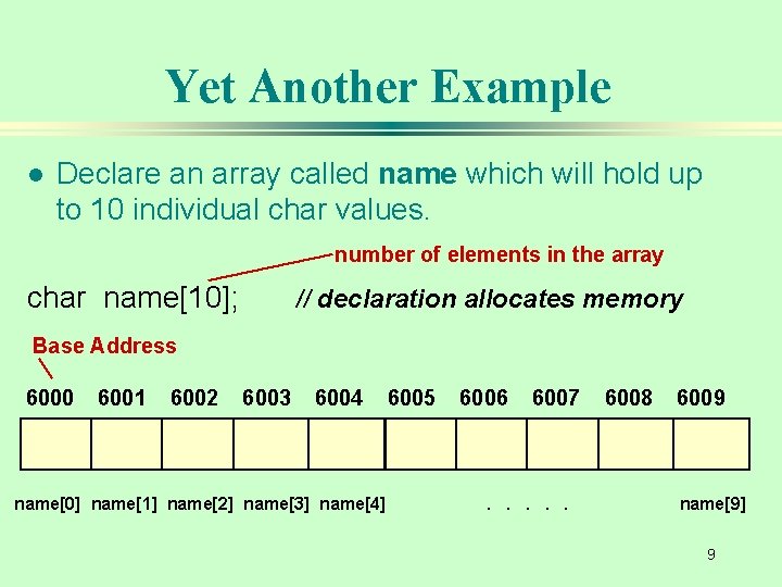 Yet Another Example l Declare an array called name which will hold up to