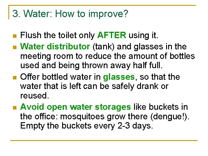 3. Water: How to improve? n n Flush the toilet only AFTER using it.