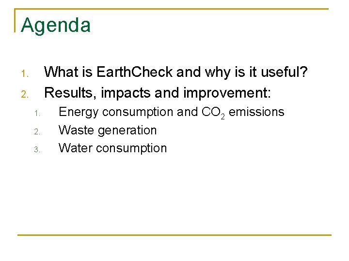 Agenda What is Earth. Check and why is it useful? Results, impacts and improvement: