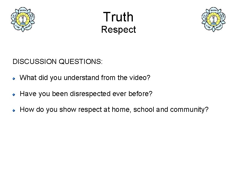 Truth Respect DISCUSSION QUESTIONS: What did you understand from the video? Have you been